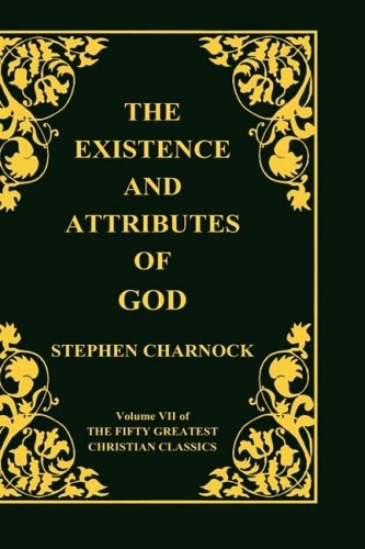 The Existence and Attributes of God, Volume 7 of 50 Greatest Christian Classics, 2 Volumes in 1 