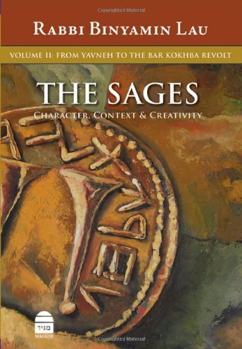 The Sages - Character, Context & Creativity: Volume II: From Yavne to the Bar Kokhba Revolt