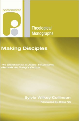 Making Disciples: The Significance of Jesus' Educational Methods for Today's Church (Paternoster Theological Monographs)