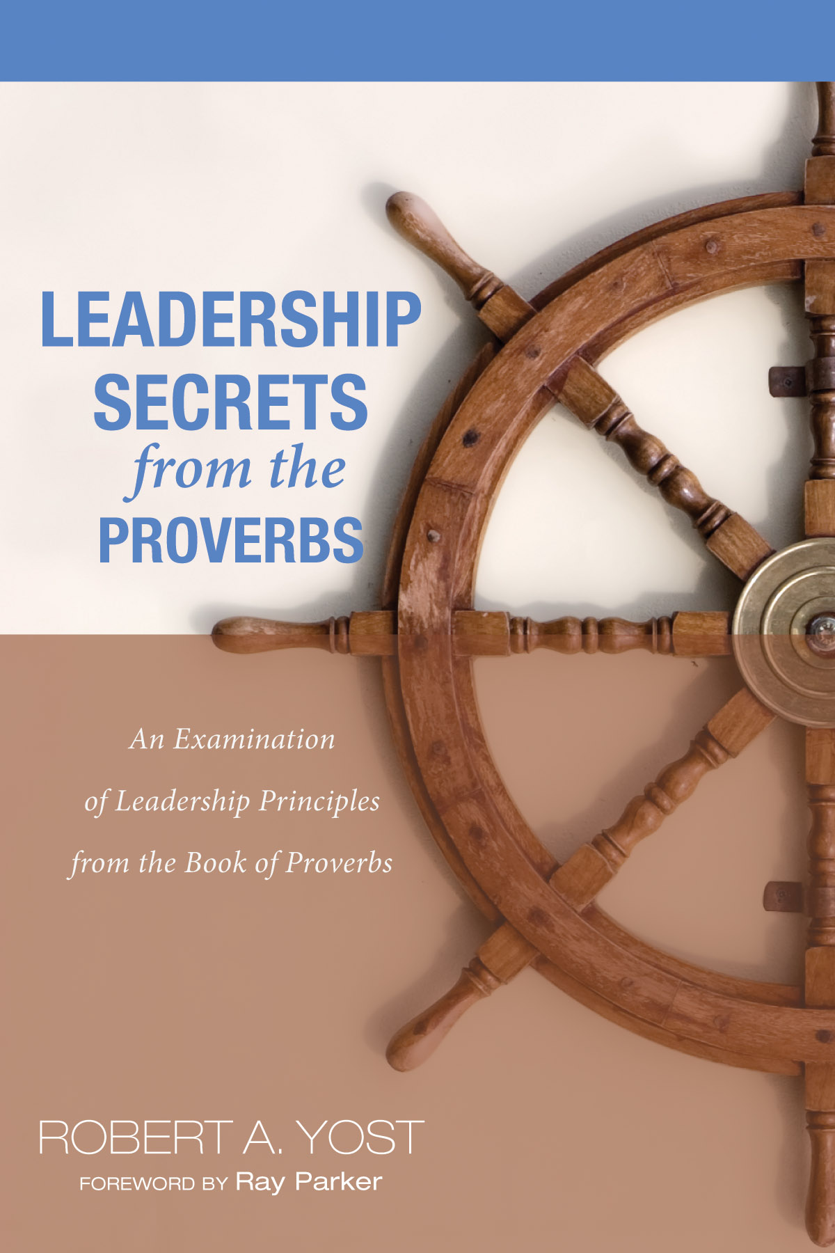 Leadership Secrets from the Proverbs: An Examination of Leadership Principles from the Book of Proverbs