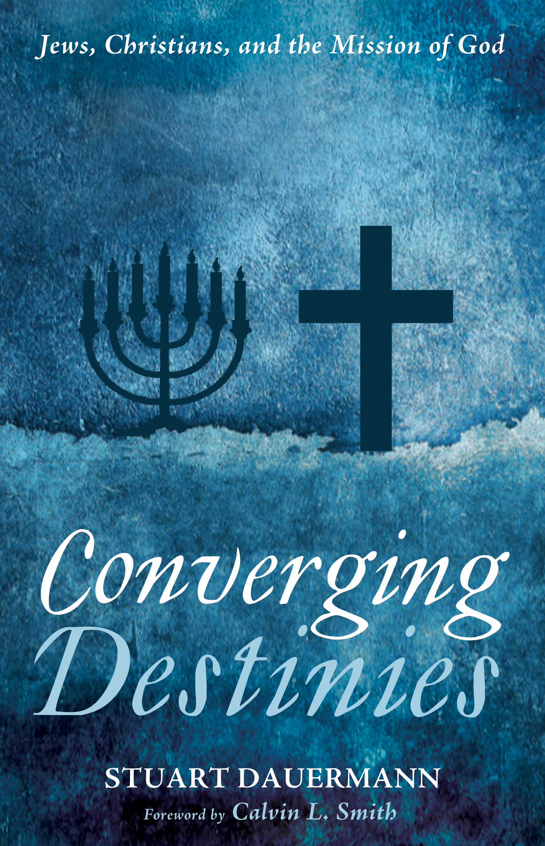 Converging Destinies: Jews, Christians, and the Mission of God