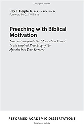 Preaching with Biblical Motivation: How to Incorporate the Motivation Found in the Inspired Preaching of the Apostles into Your Sermons   