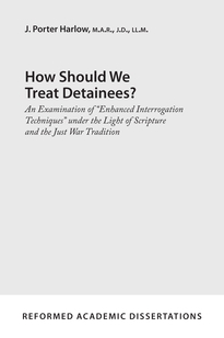How Should We Treat Detainees?: An Examination of "Enhanced Interrogation Techniques" under the Light of Scripture and the Just War Tradition