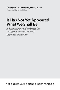 It Has Not Yet Appeared What We Shall Be: A Reconsideration of the Imago Dei in Light of Those with Severe Cognitive Disabilities