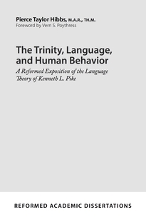 The Trinity, Language, and Human Behavior: A Reformed Exposition of the Language Theory of Kenneth L. Pike