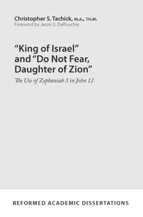 “King of Israel” and “Do Not Fear, Daughter of Zion”: The Use of Zephaniah 3 in John 12
