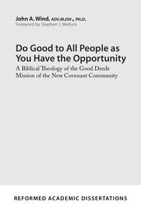 Do Good to All People as You Have the Opportunity: A Biblical Theology of the Good Deeds Mission of the New Covenant Community