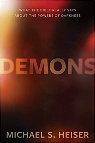 Demons: What the Bible Really Says about the Powers of Darkness