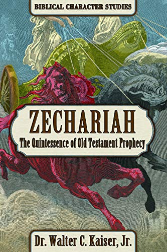 Zechariah: The Quintssence of Old Testament Prophecy