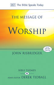 The Message of Worship: Celebrating the Glory of God in the Whole of Life 