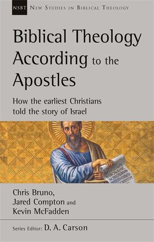 Biblical Theology According to the Apostles: How The Earliest Christians Told The Story Of Israel