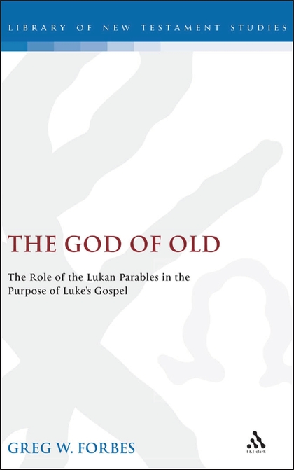 The God of Old: The Role of the Lukan Parables in the Purpose of Luke's Gospel