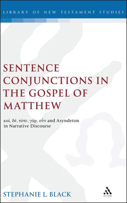 Sentence Conjunctions in the Gospel of Matthew: kai, de, tote, gar, oun and Asyndeton in Narrative Discourse