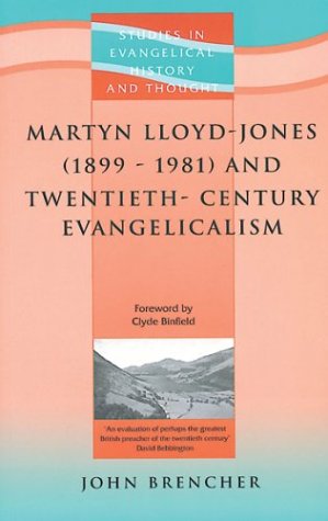 Martyn Lloyd-Jones and Twentieth-century Evangelicalism, 1899-1981