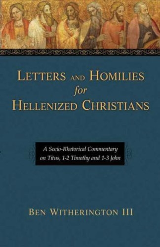 Letters and homilies for Hellenized Christians. Volume 1, A socio-rhetorical commentary on Titus, 1-2 Timothy and 1-3 John