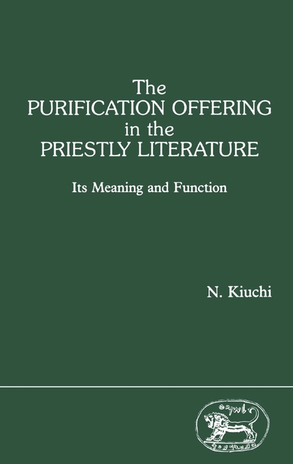 The Purification Offering in the Priestly Literature: Its Meaning and Function