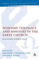 Worship Theology and Ministry in the Early Church