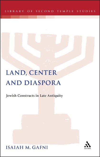 Land, Center and Diaspora Jewish Constructs in Late Antiquity