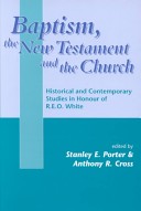 Baptism, the New Testament and the Church: Historical and Contemporary Studies in Honour of R.E.O. White