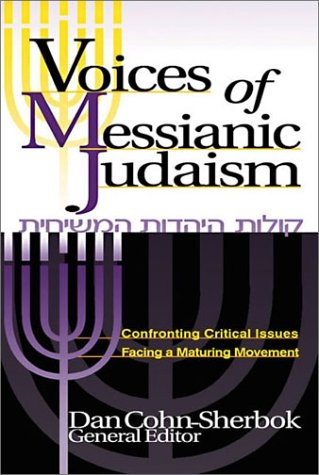Voices of Messianic Judaism: Confronting Critical Issues Facing a Maturing Movement
