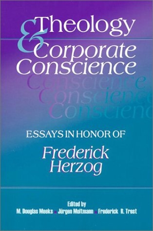 Theology & Corporate Conscience: Essays in Honor of Frederick Herzog
