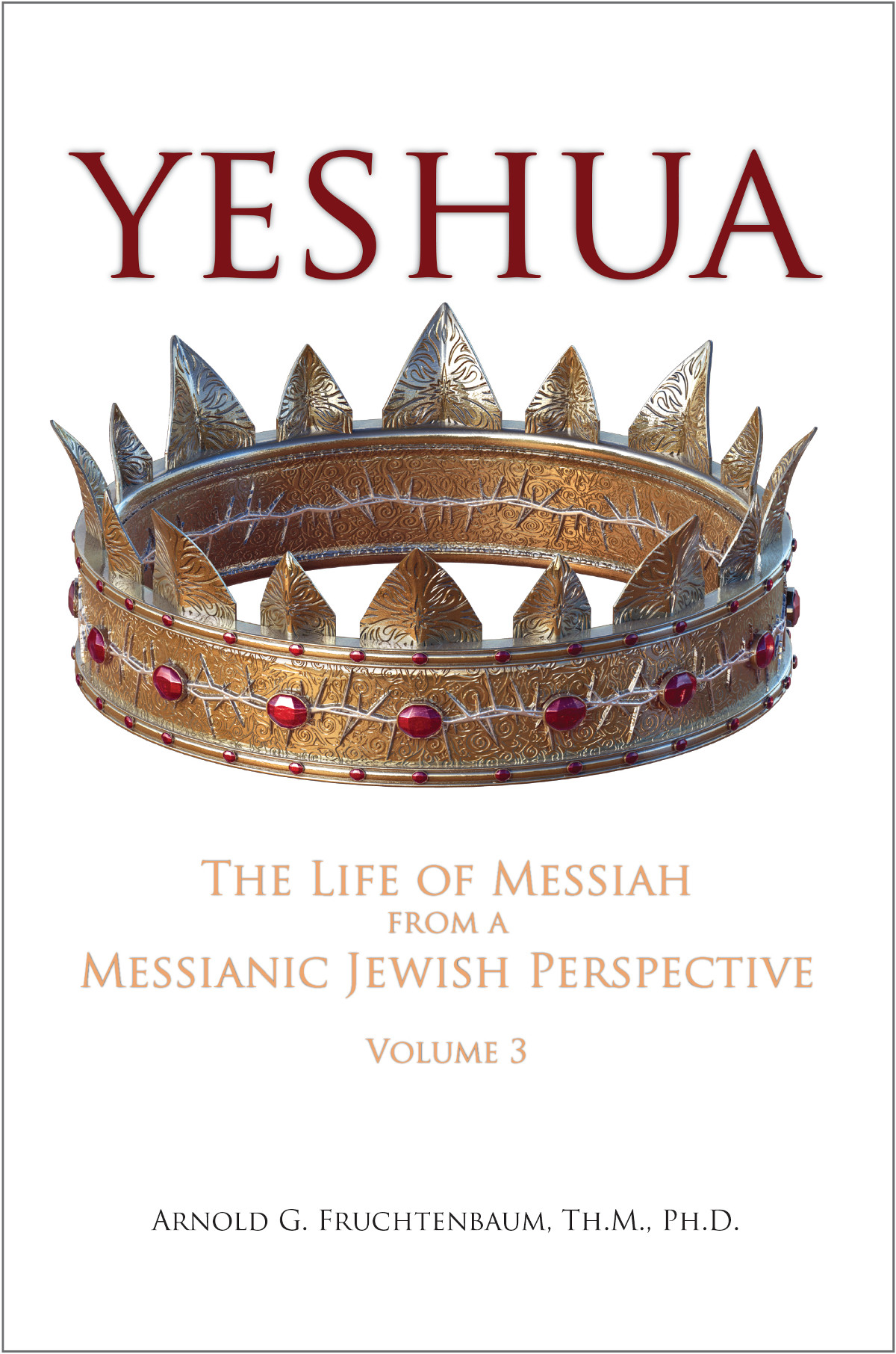Yeshua: The Life of Messiah from a Messianic Jewish Perspective: Volume 3