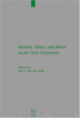 Identity, Ethics, and Ethos in the New Testament (Beihefte Zur Zeitschrift Fur Die Neutestamentliche Wissenschaft Und Die Kunde Der Alteren Kirche)