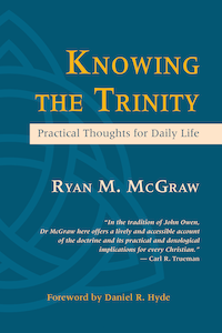 Knowing the Trinity: Practical Thoughts for Daily Life